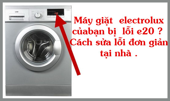 Máy giặt  electrolux của bạn bị  lỗi e20 ?  Cách sửa lỗi đơn giản tại nhà .