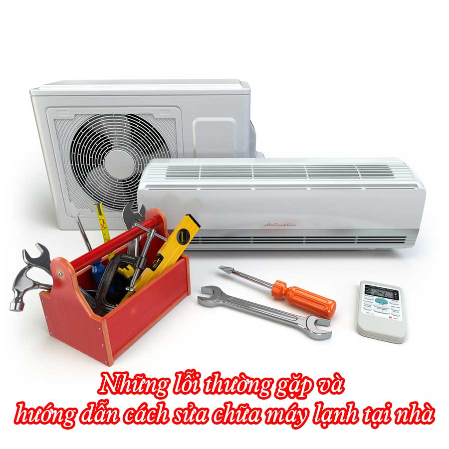 Những lỗi thường gặp và hướng dẫn cách sửa chữa máy lạnh tại nhà